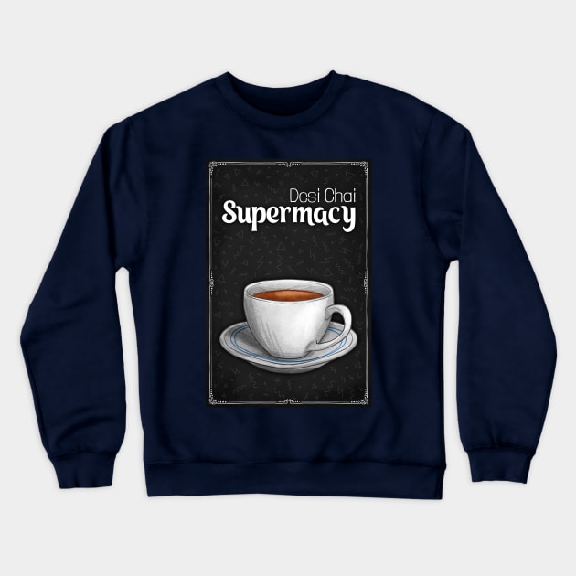 Desi Chai Supremacy - Chai Lover - Tea Lover Crewneck Sweatshirt by DIL SE INDIAN